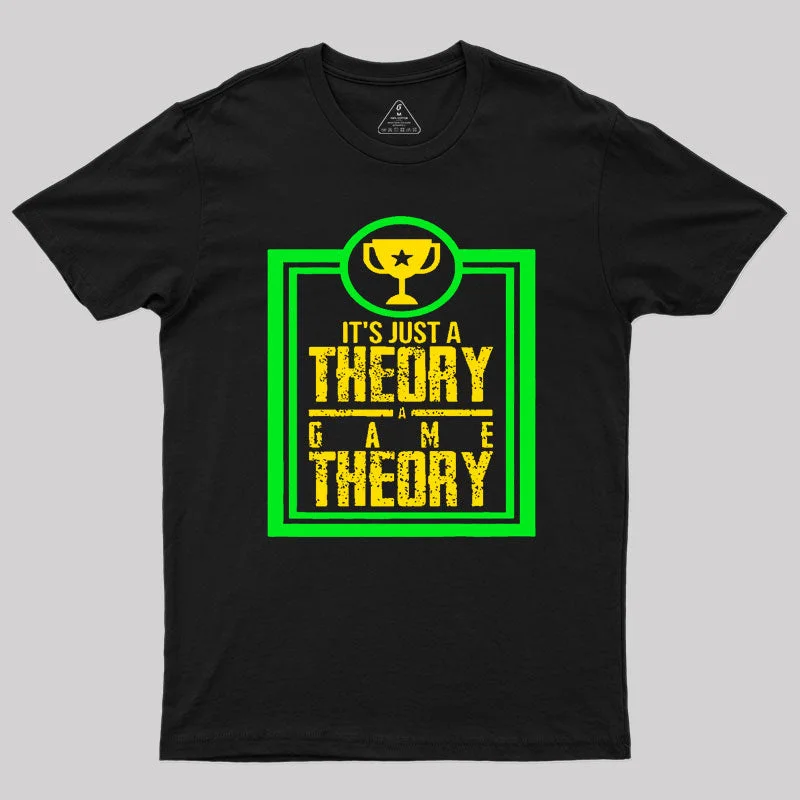 Game Theory It'S Just A Theory A Game Theory Geek T-Shirt