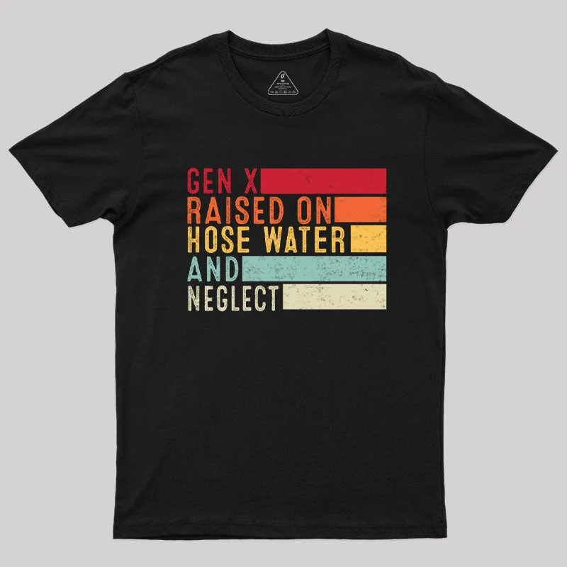 Gen X Raised On Hose Water T-Shirt