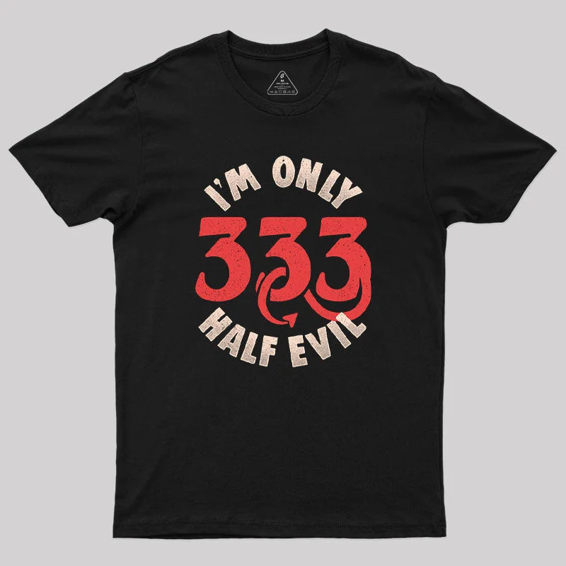 I'm Only 333 Half Evil T-Shirt