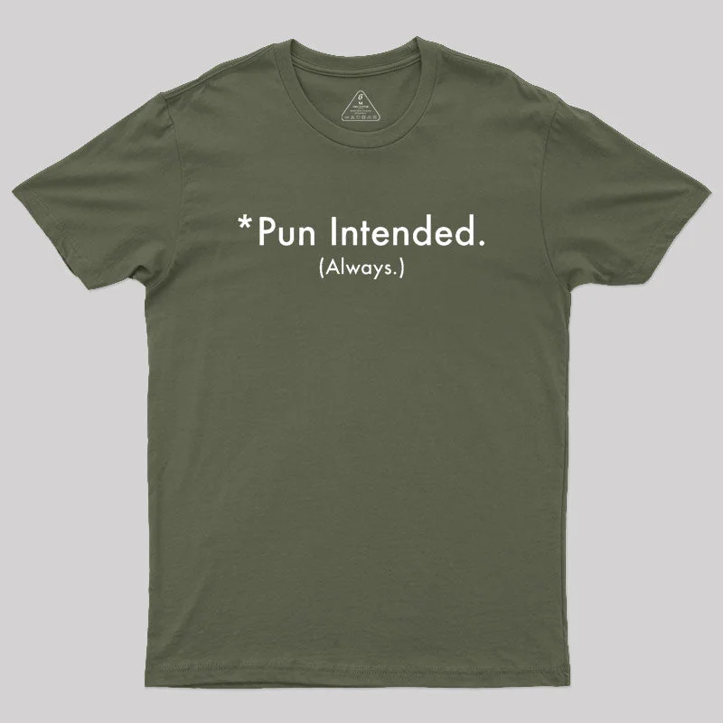 Pun Always Intended Geek T-Shirt