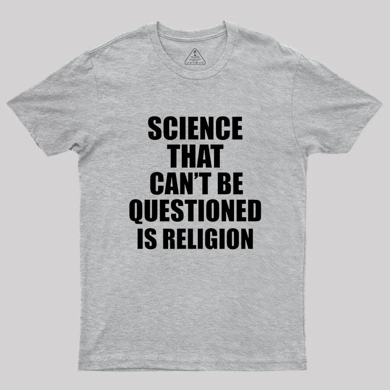 Science That Can'T Be Questioned Is Religion T-Shirt