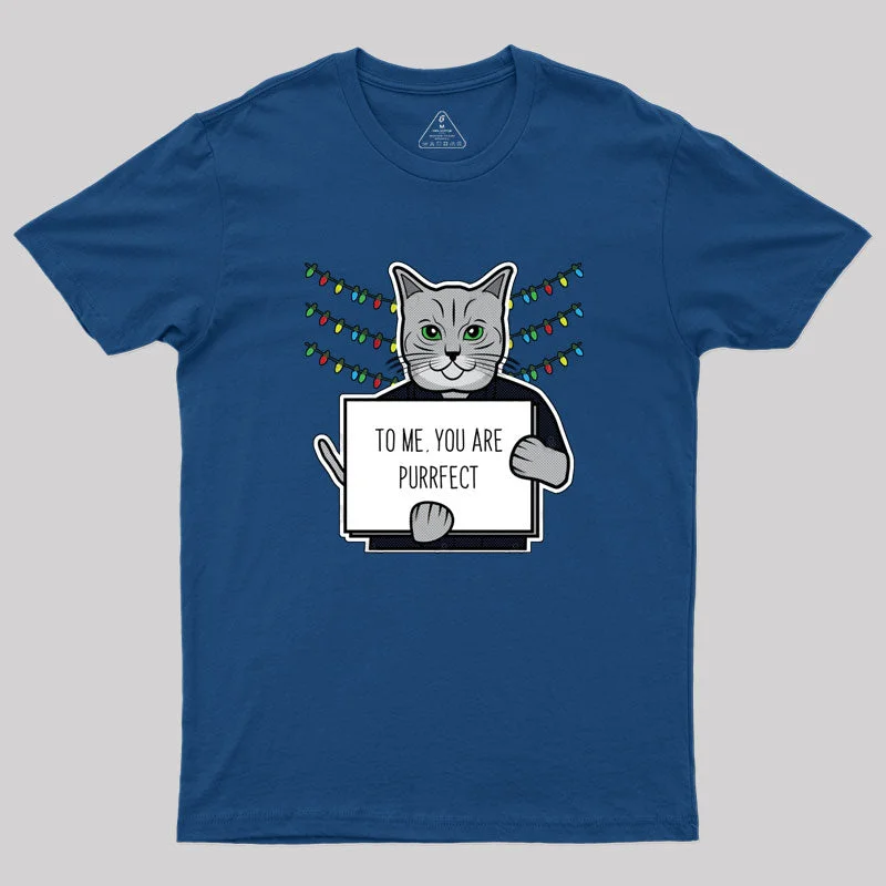 To Me, You Are Purrfect Geek T-Shirt