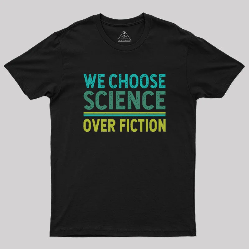 We Choose Science Over Fiction Geek T-Shirt