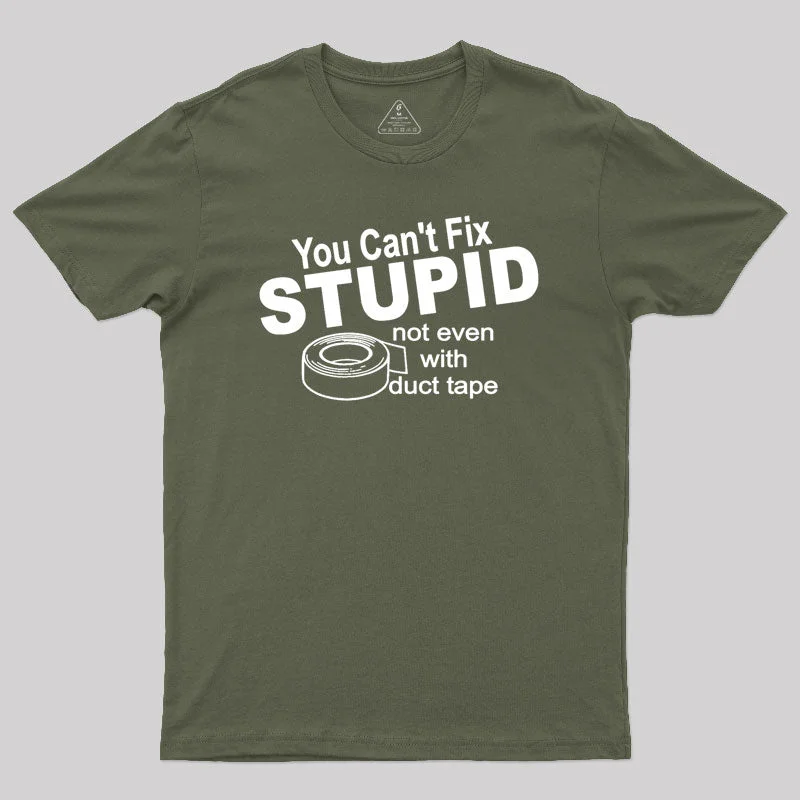 You can't Fix Stupid Geek T-Shirt